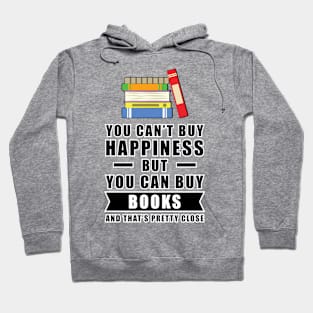 You can't buy happiness but you can buy Books and that's pretty close Hoodie